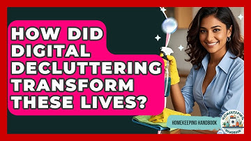 How Did Digital Decluttering Transform These Lives? - Homekeeping Handbook