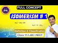 Isomerism I Lecture 1 | Definition & Classification | Class 11 I Organic Chemistry | JEE/NEET