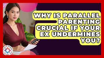 Why Is Parallel Parenting Crucial If Your Ex Undermines You? - Single Parent Support Hub