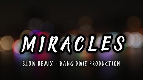 Dj Slow Remix !!! Bang Dwie Production - Miracles (  Slow Remix  )