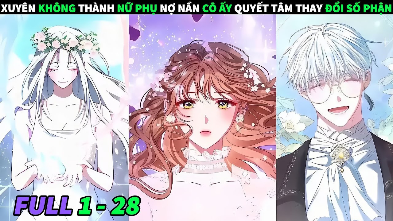 FULL 1 + 28 | XUYÊN KHÔNG THÀNH NỮ PHỤ NỢ NẦN CÔ ẤY QUYẾT TÂM THAY ĐỔI SỐ PHẬN | REVIEW TRUYỆN