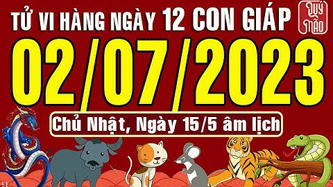 Tử vi Phương Đông hàng ngày, Chủ Nhật (02-07-2023) của 12 con giáp, chuẩn xác nhất (Bản Full )