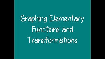 2.2 - Graphing Elementary Functions and Transformations