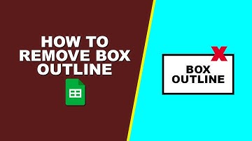 How to Remove Box Outline in Google Sheets (Quick & Easy Guide)