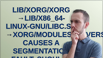 Unix: lib/xorg/Xorg →lib/x86_64-linux-gnu/libc.so →xorg/modules/drivers/nvidia_drv.so causes a se...