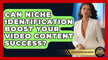 Can Niche Identification Boost Your Video Content Success? - College Dropout Millionaire