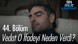 Vedat O Ifadeyi Neden Verdi? - Sen Anlat Karadeniz 44 Bölüm