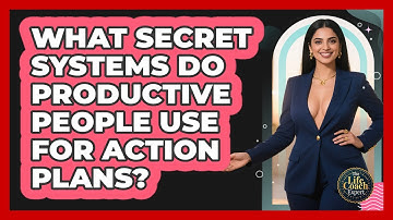 What Secret Systems Do Productive People Use For Action Plans? - The Life Coach Expert