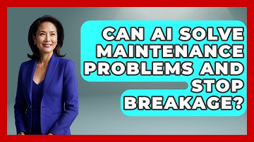 Can AI Solve Maintenance Problems And Stop Breakage? | How Things Break News