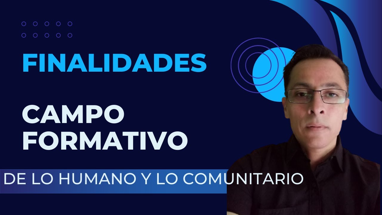 FINALIDADES DEL CAMPO FORMATIVO DE LO HUMANO Y LO COMUNITARIO - YouTube
