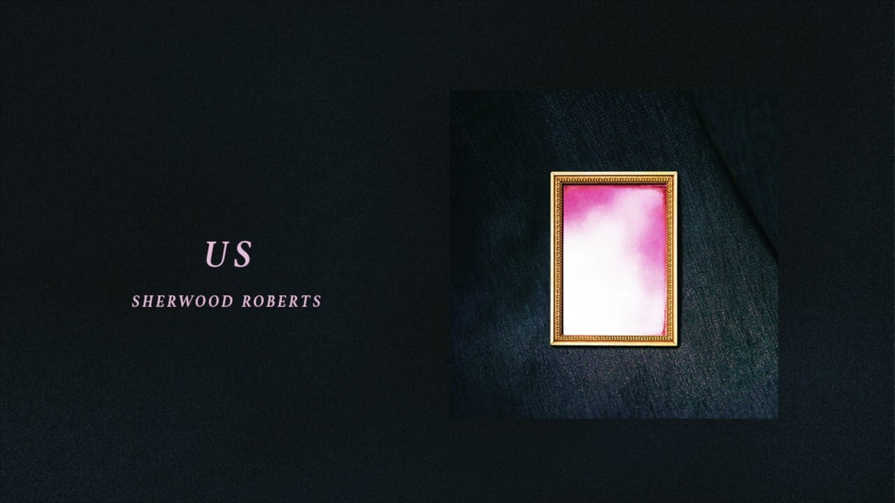 Watch Sherwood Roberts - Us on YouTube Watch Sherwood Roberts - Us on YouTube