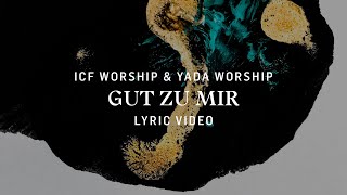 Gut Zu Mir (Lyric Video) - ICF Worship & YADA Worship