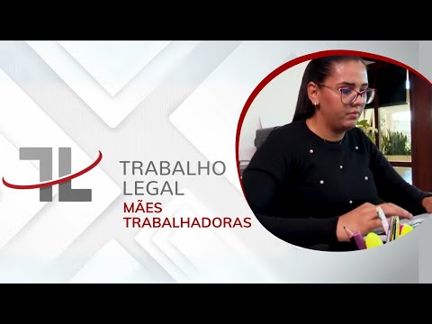 Trabalho Legal 12.05 - Mães trabalhadoras
