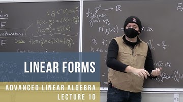 Advanced Linear Algebra 10: Linear Forms
