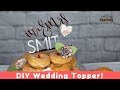 Mr and mrs cake topper diy