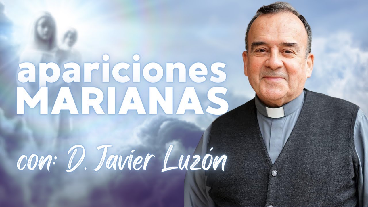 Apariciones Marianas, con D. Javier Luzón