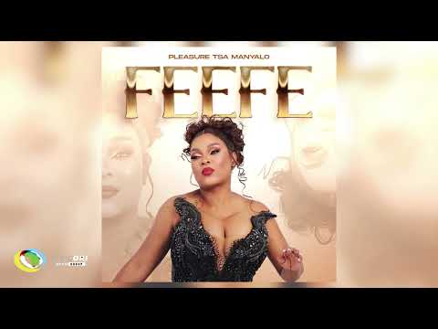 Pleasure Tsa Manyalo - Feefe (Official Audio)