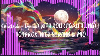 「Lyrics   Vietsub」WITH YOU (NGẪU HỨNG) | HOAPROX, NICK STRAND & MIO