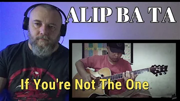 ALIP BA TA - IF YOU'RE NOT THE ONE [ Daniel Bedingfield fingerstyle cover ] (REACTION)