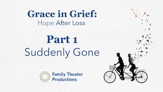 Grace in Grief: Hope After Loss -- Episode 1: Suddenly Gone