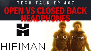 Closed Vs Open Back Headphones - Dune 2 - Featuring Hifiman - Tech Talk E 407