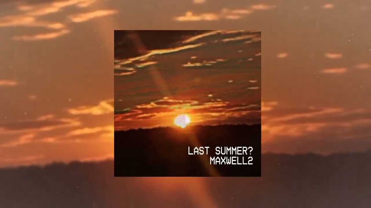 MaxWell2 - Last Summer? (2024)