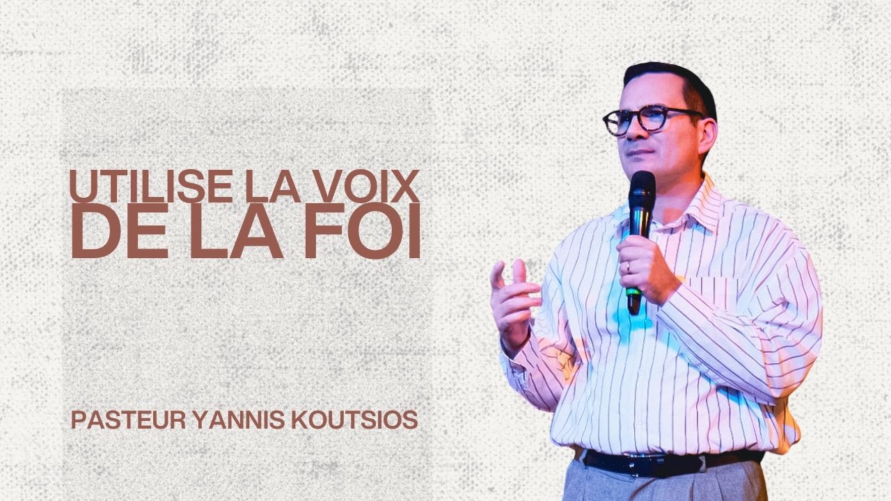 Utilise la voix de la foi | Pasteur Yannis Koutsios