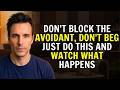 Don’t Block The Avoidant, Don’t Beg — Just Do THIS And Watch What Happens | Avoidant Psychology