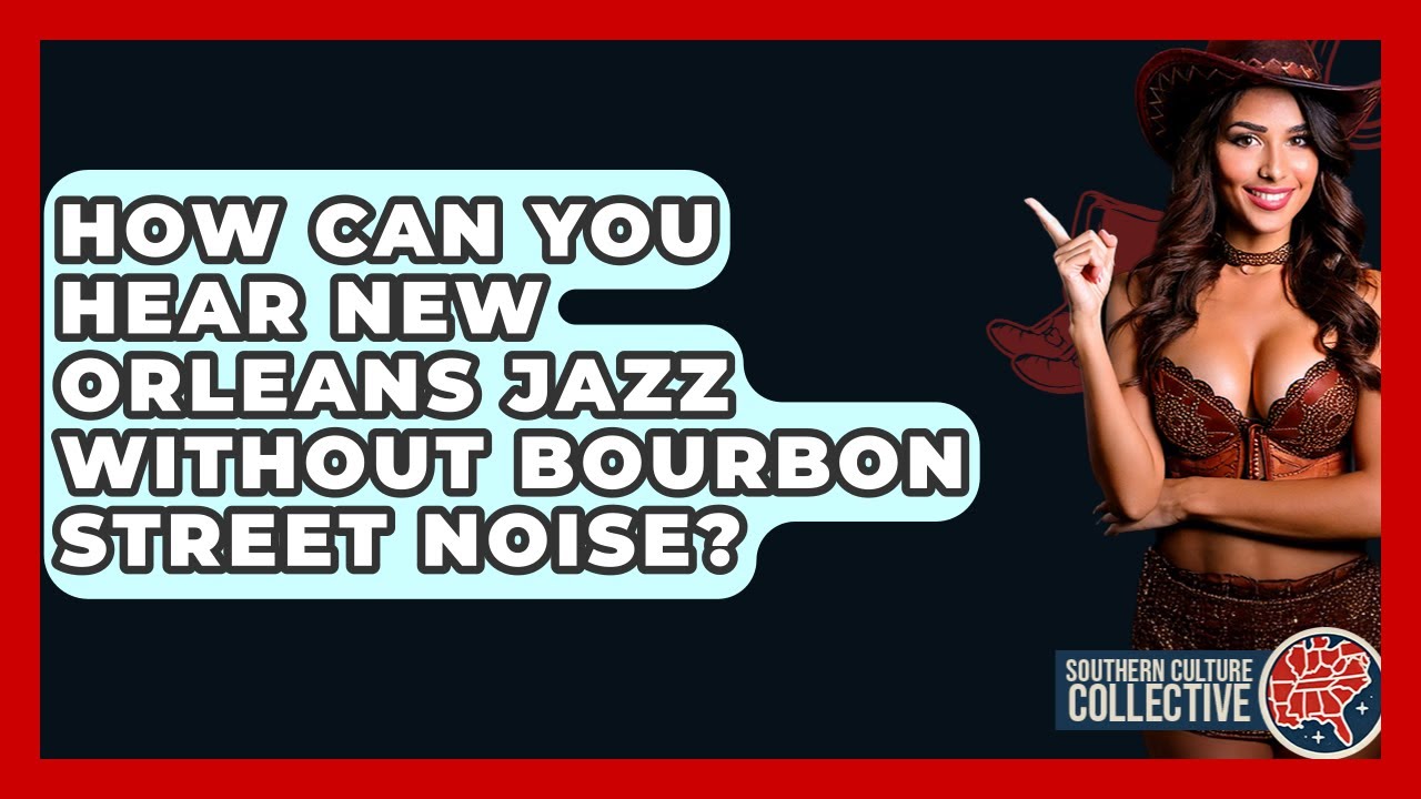 How Can You Hear New Orleans Jazz Without Bourbon Street Noise? - Southern Culture Collective