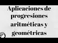 Aplicaciones de progresiones aritméticas y geométricas