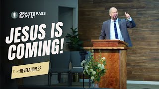 Jesus is Coming Quickly — Revelation 22 — sermon from Grants Pass Baptist Church