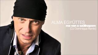 Alma Egyttes  Ma Van A Szlinapom dj Dominique Remix