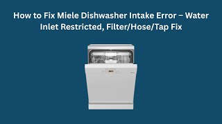 How to Fix Miele Dishwasher Intake Error – Water Inlet Restricted, Filter/Hose/Tap Fix