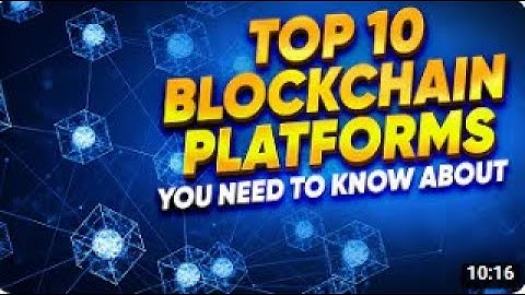 Top 10 Blockchain Platforms You Need To Know About