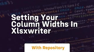 setting your column widths in xlsxwriter