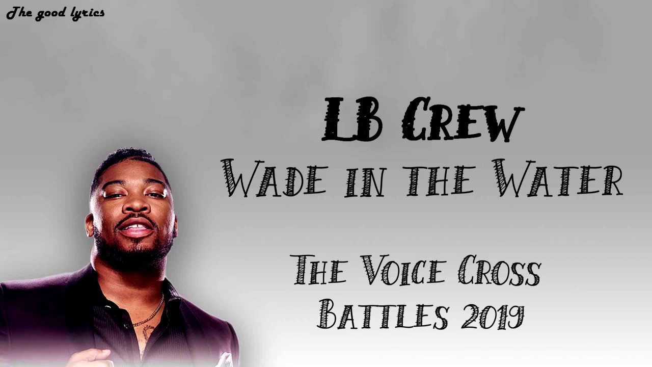 LB Crew - Wade in the Water (Lyrics) - The Voice Cross Battles 2019 - YouTube