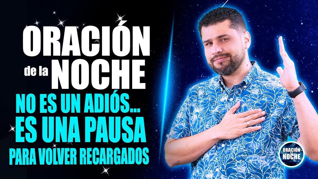 ORACIÓN DE LA NOCHE 🌜No es un adiós… es una pausa para volver recargados (VIDEO ESPECIAL)