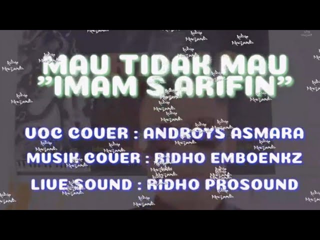 IMAM S ARIFIN-MAU TIDAK MAU-COVER LIVE KN 7000 ANDROYS ASMARA (LIRIK VIDEO)RIDHO PROSOUND class=