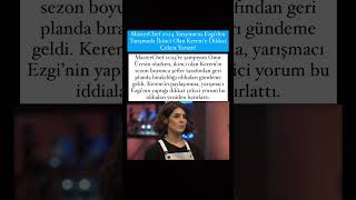 Masterchef 2024 Yarışmacısı Ezgiden Yarışmada İkinci Olan Kereme Dikkat Çeken Yorum
