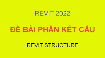 Revit Online BKĐN - 067. Đề bài học Revit Structure Triển khai Kết Cấu