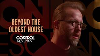 Control Resonant - Beyond The Oldest House Development Diary