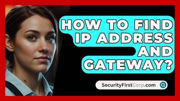 How To Find IP Address And Gateway? - SecurityFirstCorp.com