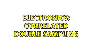Electronics: Correlated double sampling (2 Solutions!!)