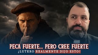 “Peca fuerte… pero cree fuerte: ¿Lutero realmente dijo esto?”