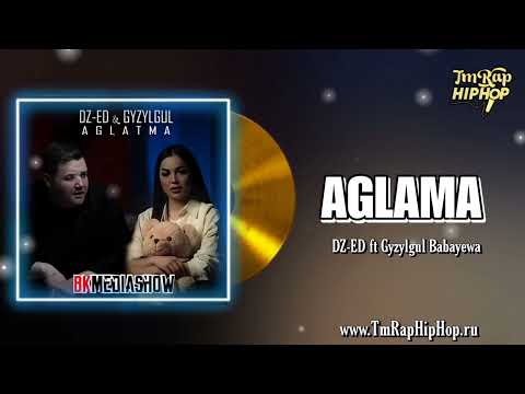 DZ-ED ft Gyzylgul Babayewa - Aglama [Official Audio]