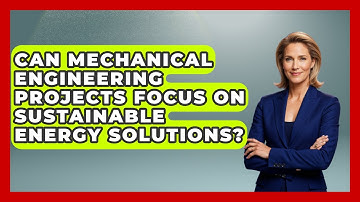Can Mechanical Engineering Projects Focus on Sustainable Energy Solutions?