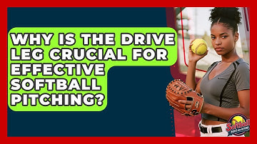Why Is The Drive Leg Crucial For Effective Softball Pitching? - Softball Basics and Beyond