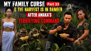 MY FAMILY CURSE Part 33 || The Harvest Is in Danger After Amaka's Terrifying Command