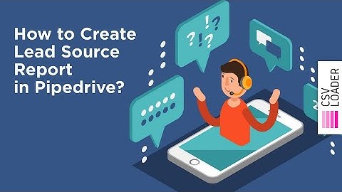 Create Deal Lead Source Report in Pipedrive