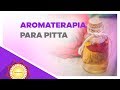 Aromaterapia para pitta  vedamci